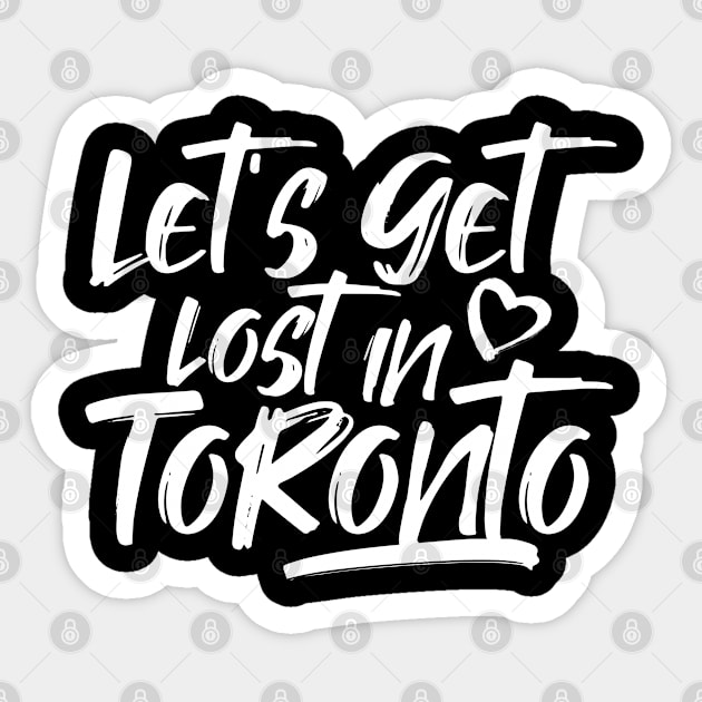 Let's get lost in Toronto. Perfect present for mom girlfriend mother boyfriend dad father friend him or her Sticker by SerenityByAlex